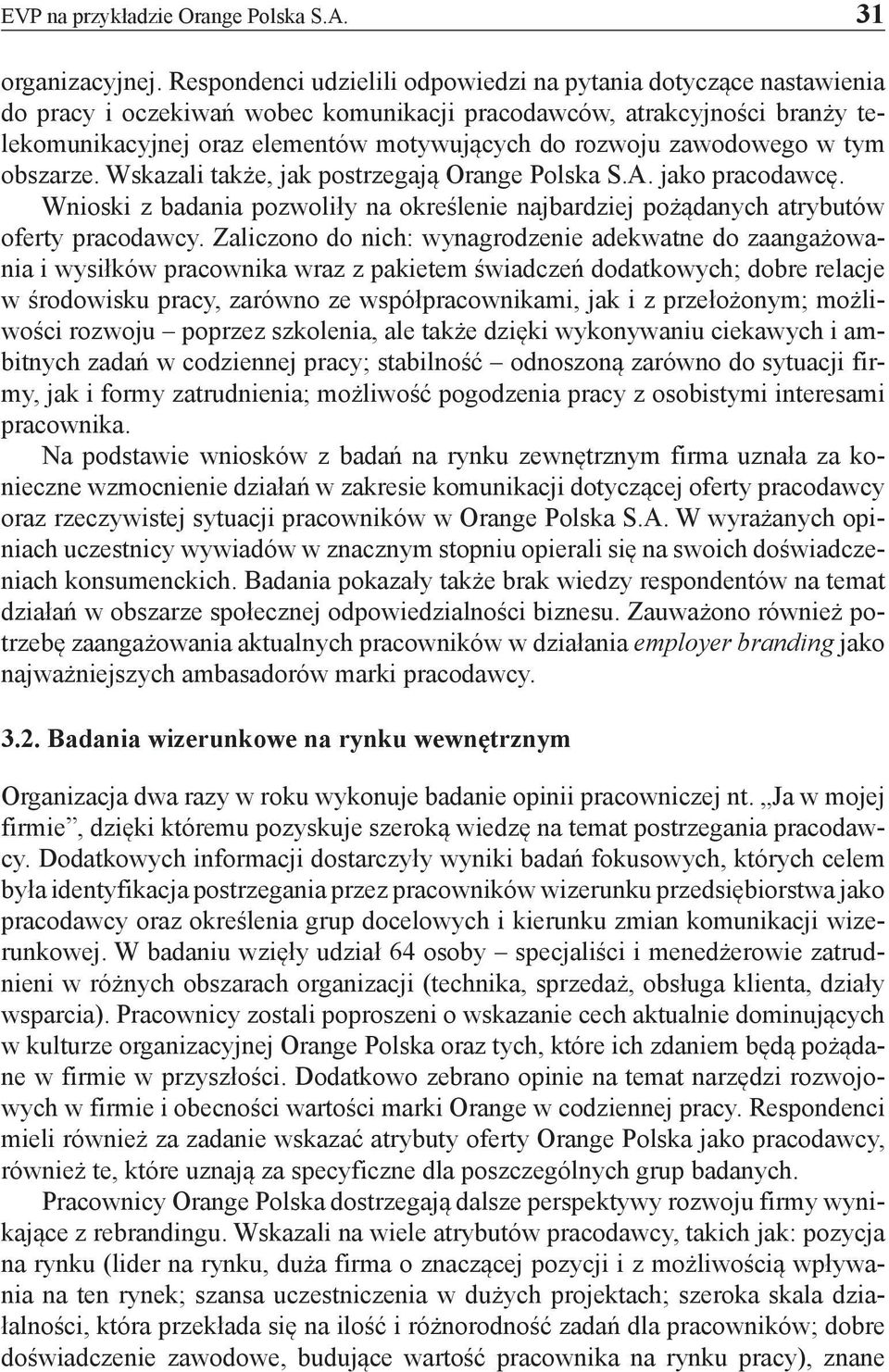 zawodowego w tym obszarze. Wskazali także, jak postrzegają Orange Polska S.A. jako pracodawcę. Wnioski z badania pozwoliły na określenie najbardziej pożądanych atrybutów oferty pracodawcy.