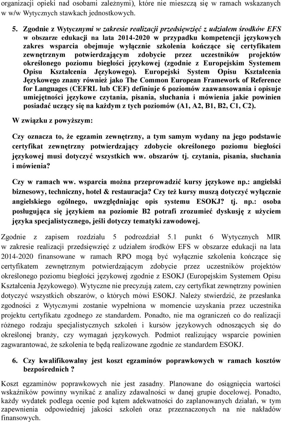kończące się certyfikatem zewnętrznym potwierdzającym zdobycie przez uczestników projektów określonego poziomu biegłości językowej (zgodnie z Europejskim Systemem Opisu Kształcenia Językowego).
