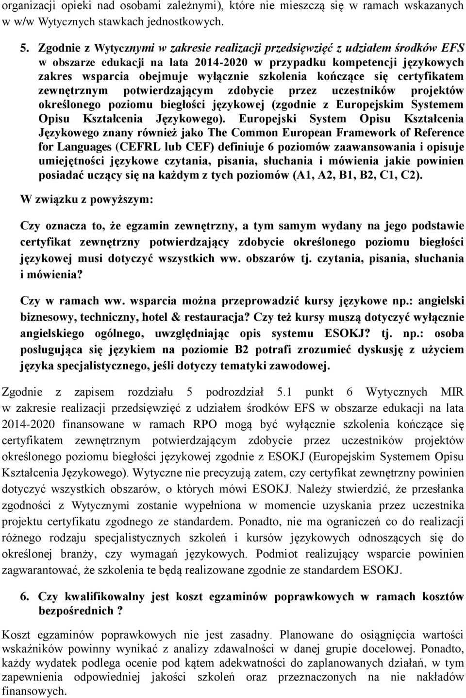 kończące się certyfikatem zewnętrznym potwierdzającym zdobycie przez uczestników projektów określonego poziomu biegłości językowej (zgodnie z Europejskim Systemem Opisu Kształcenia Językowego).