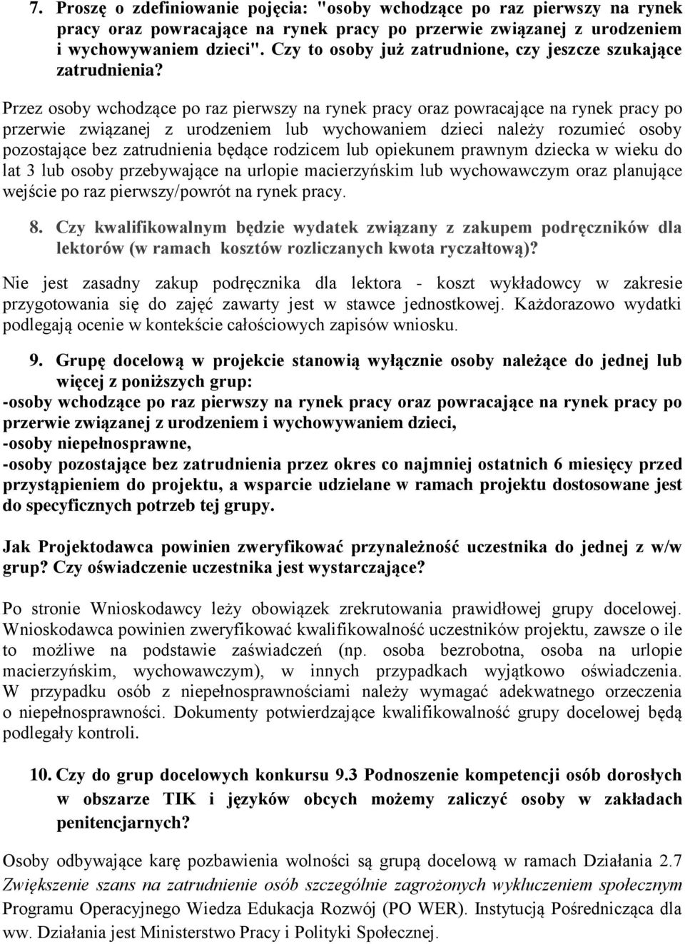 Przez osoby wchodzące po raz pierwszy na rynek pracy oraz powracające na rynek pracy po przerwie związanej z urodzeniem lub wychowaniem dzieci należy rozumieć osoby pozostające bez zatrudnienia