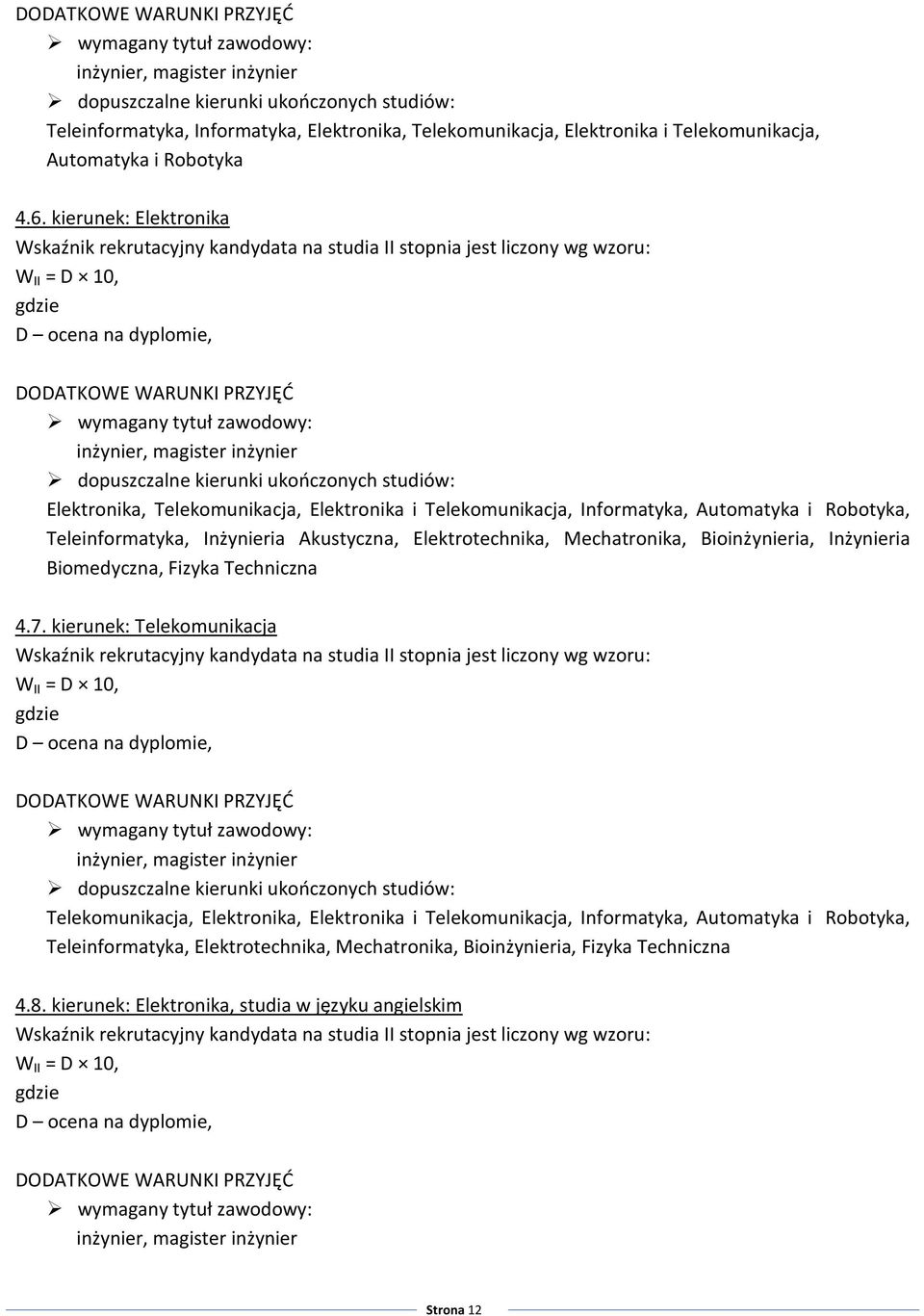 Teleinformatyka, Inżynieria Akustyczna, Elektrotechnika, Mechatronika, Bioinżynieria, Inżynieria Biomedyczna, Fizyka Techniczna 4.7.