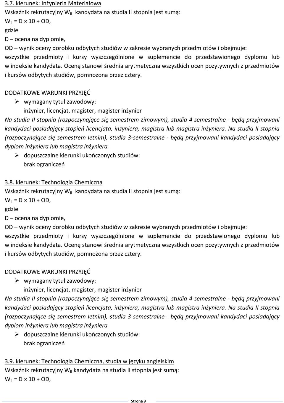 inżynier, licencjat, magister, magister inżynier Na studia II stopnia (rozpoczynające się semestrem zimowym), studia 4-semestralne - będą przyjmowani kandydaci posiadający stopień licencjata,