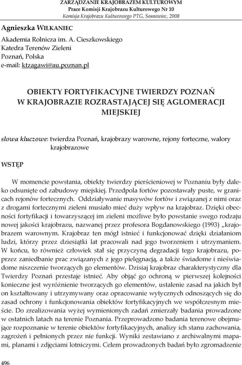 pl OBIEKTY FORTYFIKACYJNE TWIERDZY POZNAŃ W KRAJOBRAZIE ROZRASTAJĄCEJ SIĘ AGLOMERACJI MIEJSKIEJ słowa kluczowe: twierdza Poznań, krajobrazy warowne, rejony forteczne, walory krajobrazowe WSTĘP W