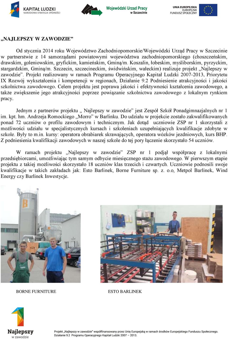 Szczecin, szczecineckim, świdwińskim, wałeckim) realizuje projekt Najlepszy w zawodzie.
