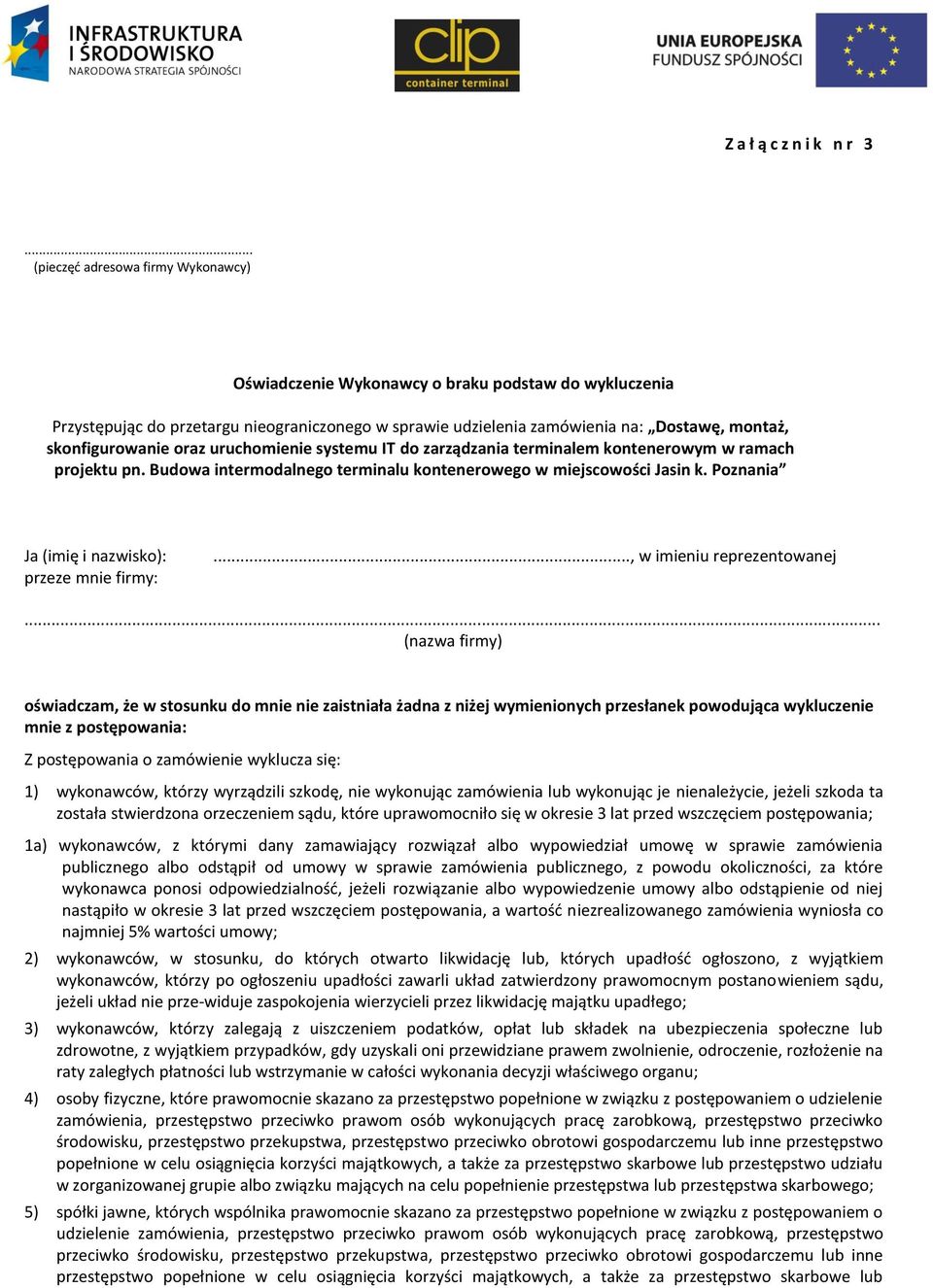 do zarządzania terminalem kontenerowym w ramach projektu pn. Budowa intermodalnego terminalu kontenerowego w miejscowości Jasin k. Poznania Ja (imię i nazwisko): przeze mnie firmy:.