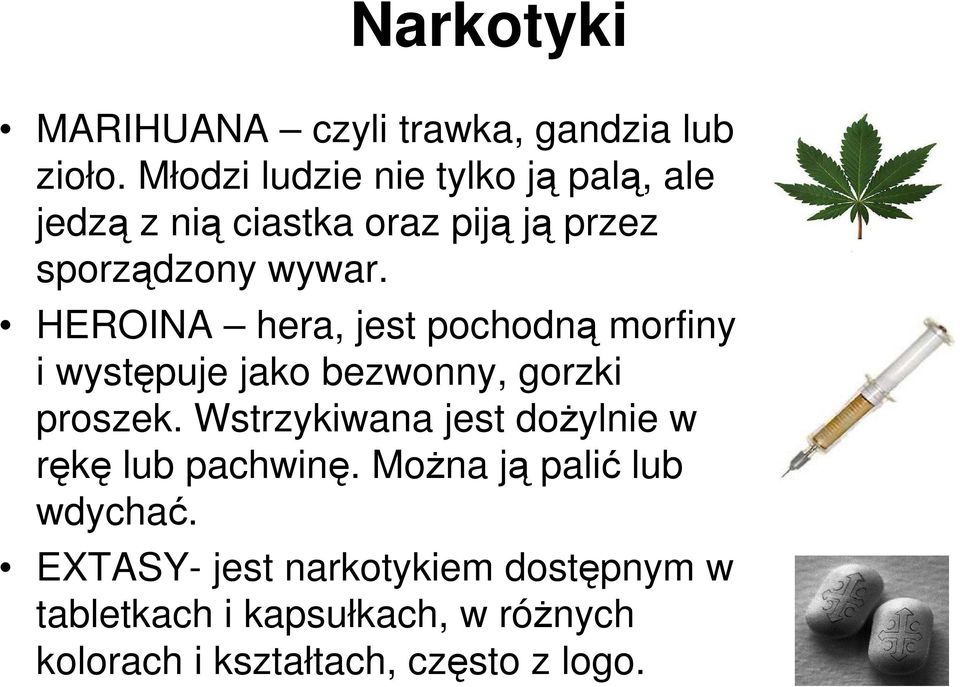 HEROINA hera, jest pochodną morfiny i występuje jako bezwonny, gorzki proszek.