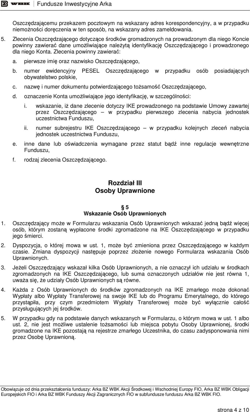Zlecenia powinny zawierać: a. pierwsze imię oraz nazwisko Oszczędzającego, b. numer ewidencyjny PESEL Oszczędzającego w przypadku osób posiadających obywatelstwo polskie, c.