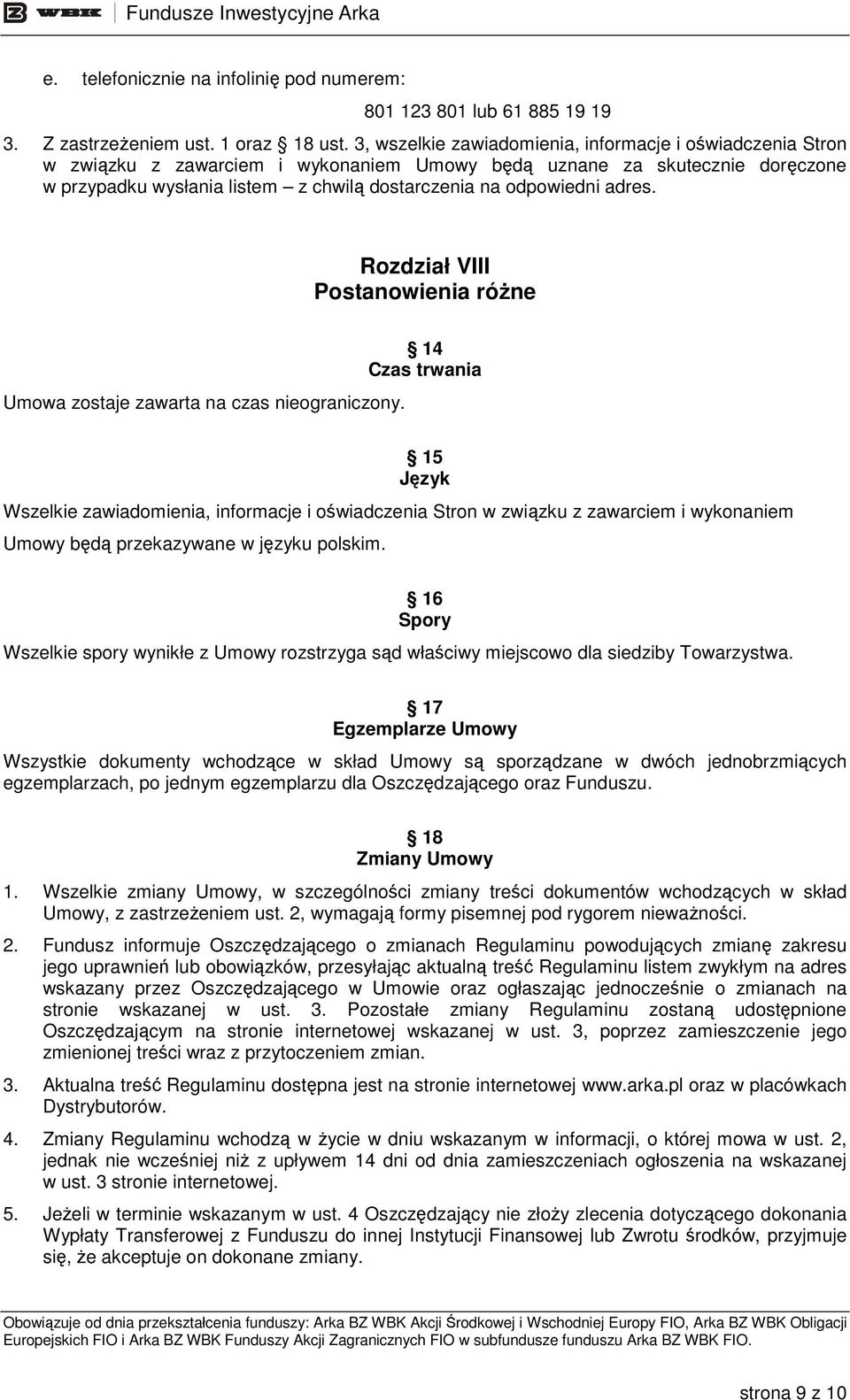 adres. Rozdział VIII Postanowienia róŝne Umowa zostaje zawarta na czas nieograniczony.