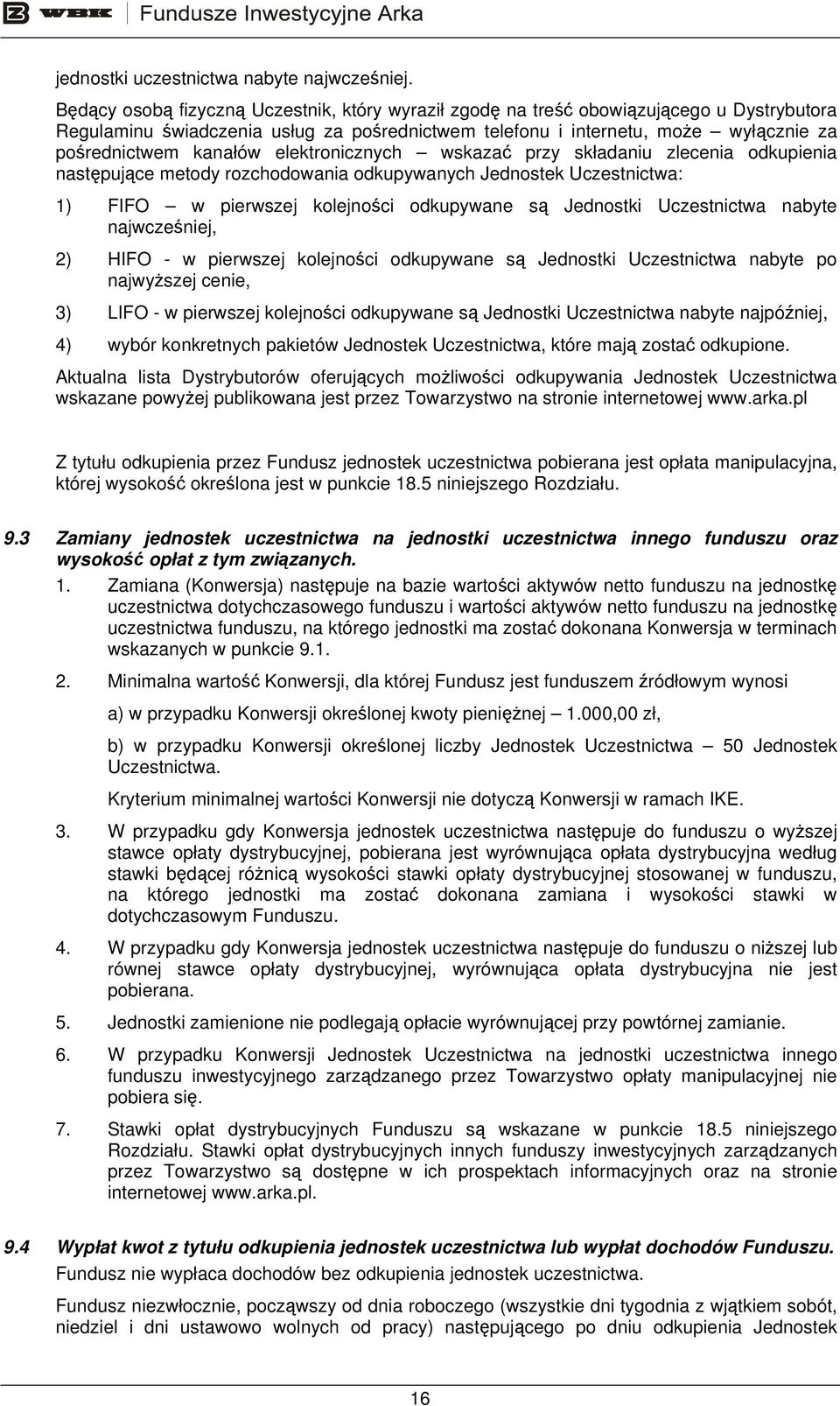 elektronicznych wskazać przy składaniu zlecenia odkupienia następujące metody rozchodowania odkupywanych Jednostek Uczestnictwa: 1) FIFO w pierwszej kolejności odkupywane są Jednostki Uczestnictwa