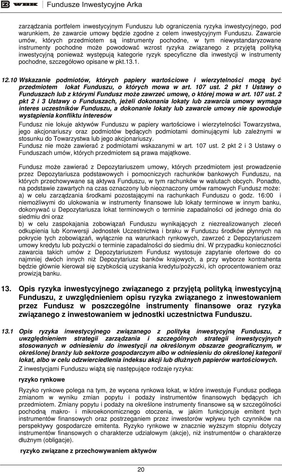 kategorie ryzyk specyficzne dla inwestycji w instrumenty pochodne, szczegółowo opisane w pkt.13.1. 12.