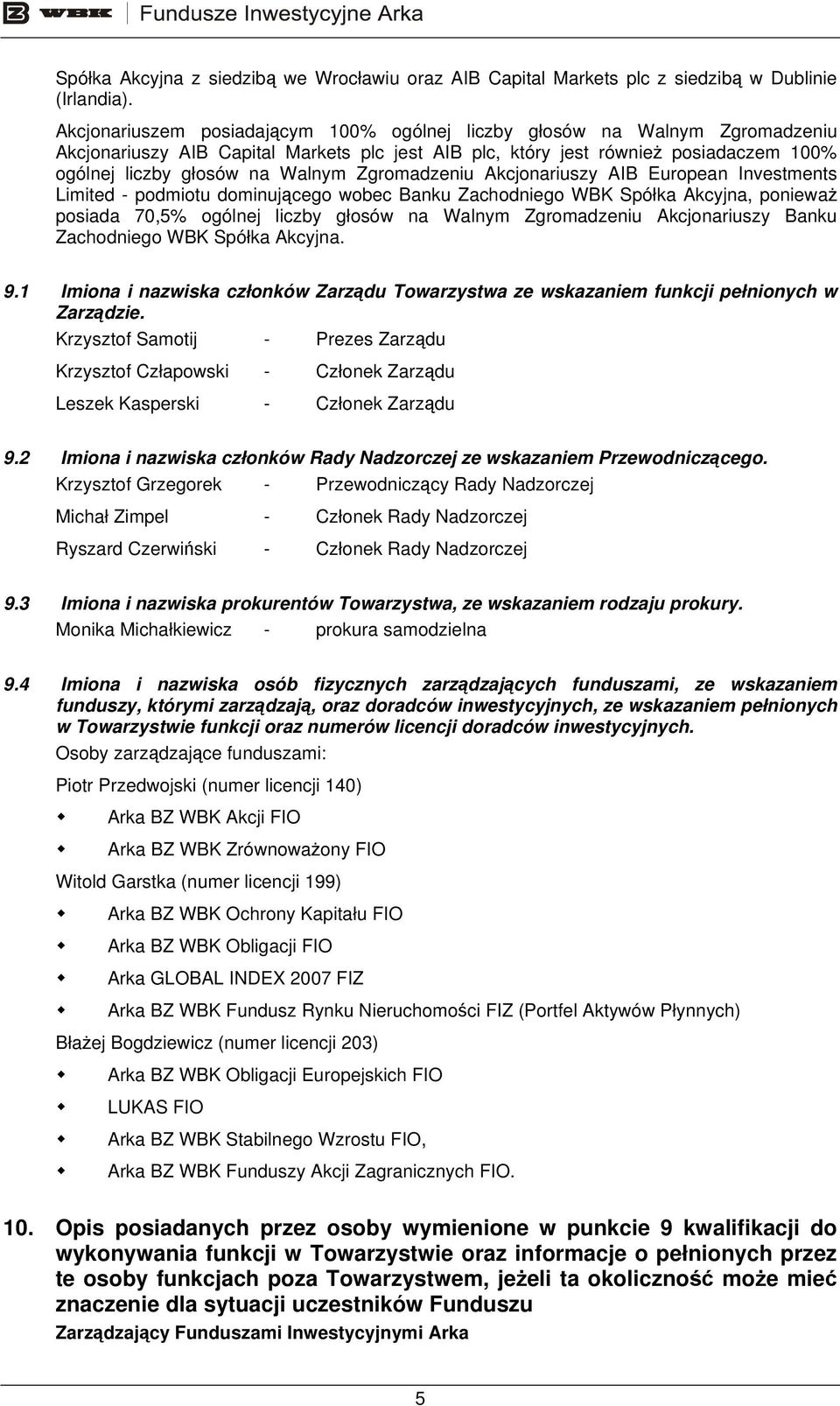 Zgromadzeniu Akcjonariuszy AIB European Investments Limited - podmiotu dominującego wobec Banku Zachodniego WBK Spółka Akcyjna, ponieważ posiada 70,5% ogólnej liczby głosów na Walnym Zgromadzeniu
