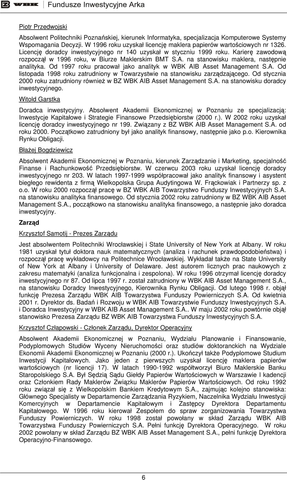 Od 1997 roku pracował jako analityk w WBK AIB Asset Management S.A. Od listopada 1998 roku zatrudniony w Towarzystwie na stanowisku zarządzającego.