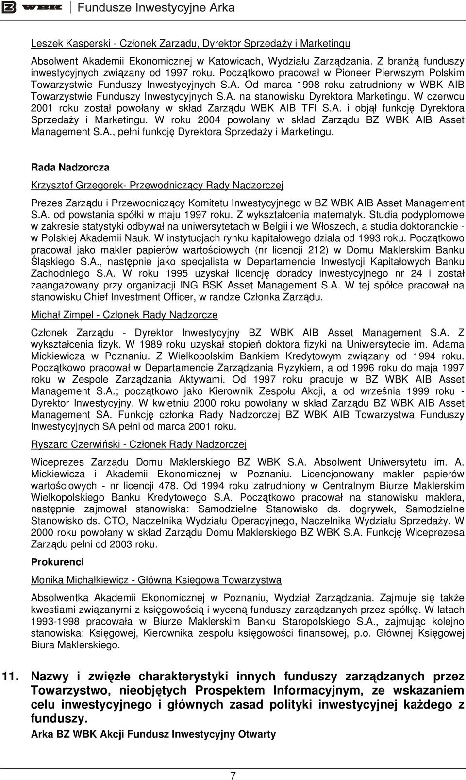 W czerwcu 2001 roku został powołany w skład Zarządu WBK AIB TFI S.A. i objął funkcję Dyrektora Sprzedaży i Marketingu. W roku 2004 powołany w skład Zarządu BZ WBK AIB Asset Management S.A., pełni funkcję Dyrektora Sprzedaży i Marketingu.
