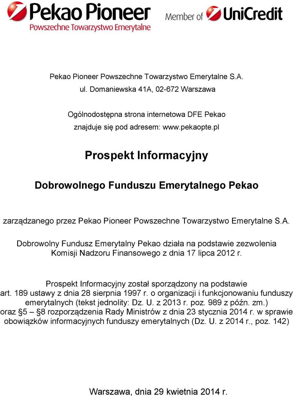 Dobrowolny Fundusz Emerytalny Pekao działa na podstawie zezwolenia Komisji Nadzoru Finansowego z dnia 17 lipca 2012 r. Prospekt Informacyjny został sporządzony na podstawie art.