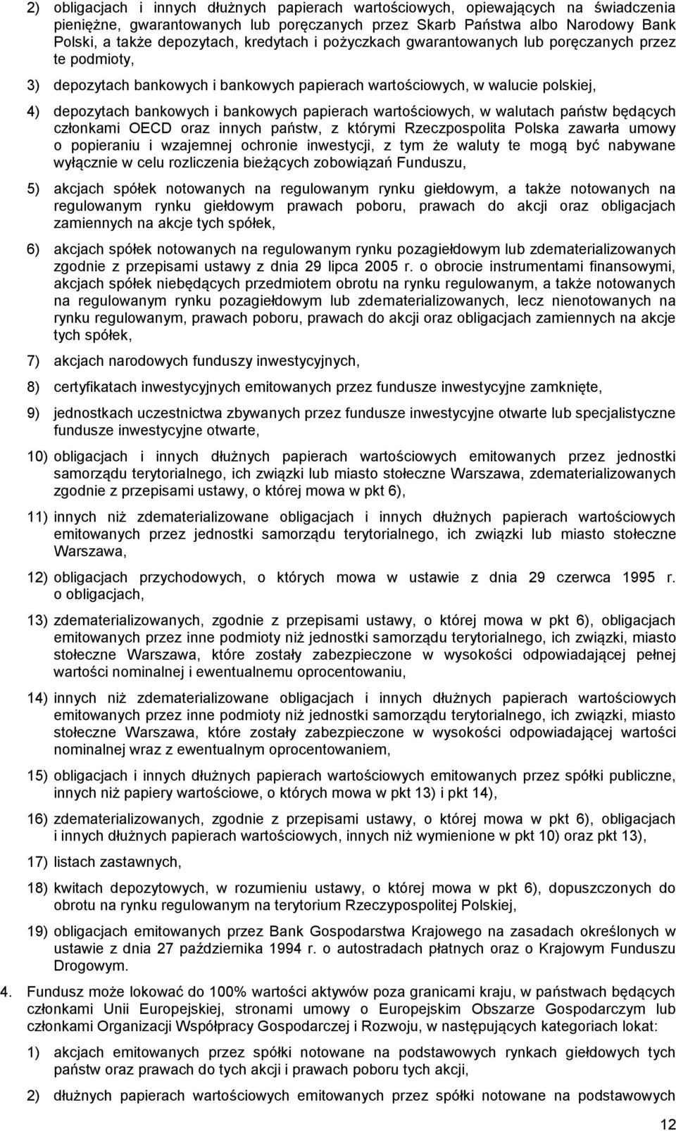 wartościowych, w walutach państw będących członkami OECD oraz innych państw, z którymi Rzeczpospolita Polska zawarła umowy o popieraniu i wzajemnej ochronie inwestycji, z tym że waluty te mogą być