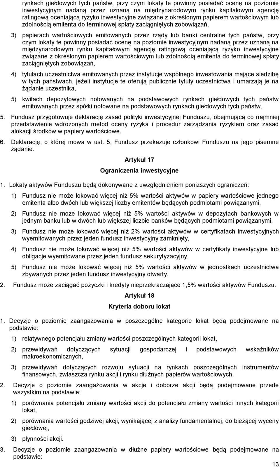 tych państw, przy czym lokaty te powinny posiadać ocenę na poziomie inwestycyjnym nadaną przez uznaną na międzynarodowym rynku kapitałowym agencję ratingową oceniającą ryzyko inwestycyjne związane z