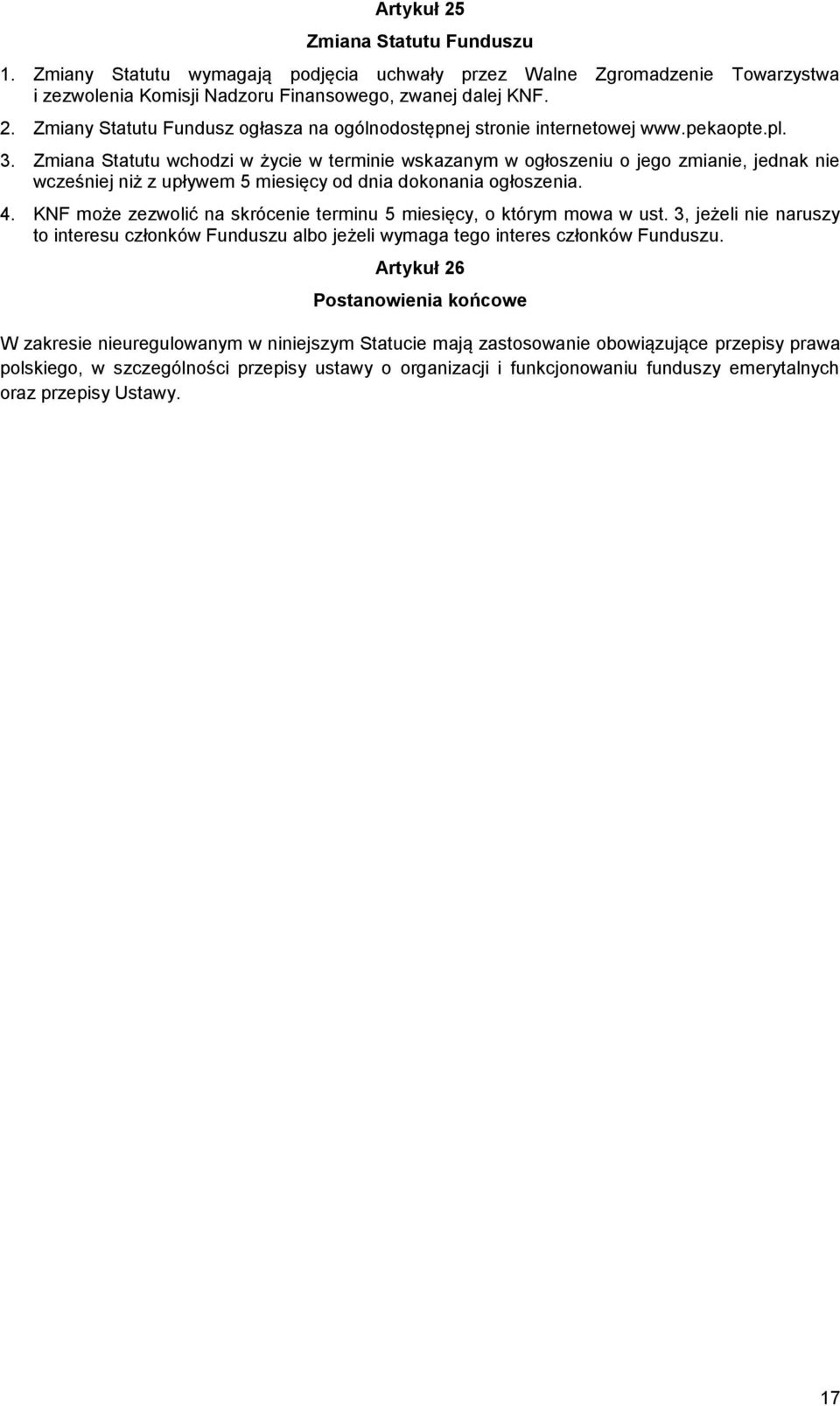 KNF może zezwolić na skrócenie terminu 5 miesięcy, o którym mowa w ust. 3, jeżeli nie naruszy to interesu członków Funduszu albo jeżeli wymaga tego interes członków Funduszu.