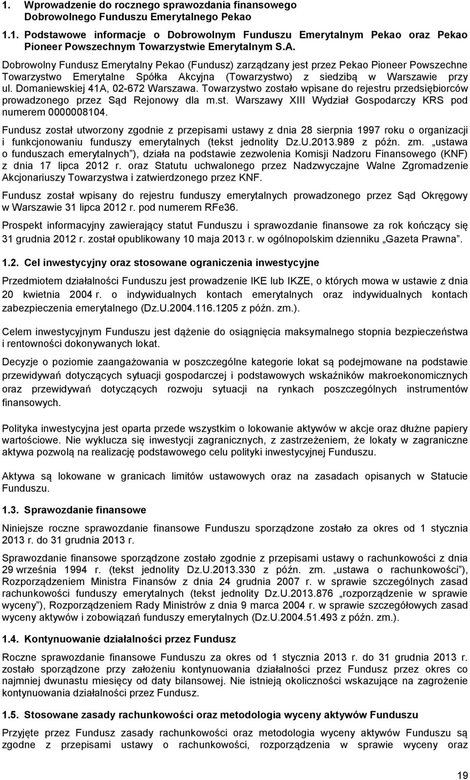 Domaniewskiej 41A, 02-672 Warszawa. Towarzystwo zostało wpisane do rejestru przedsiębiorców prowadzonego przez Sąd Rejonowy dla m.st. Warszawy XIII Wydział Gospodarczy KRS pod numerem 0000008104.