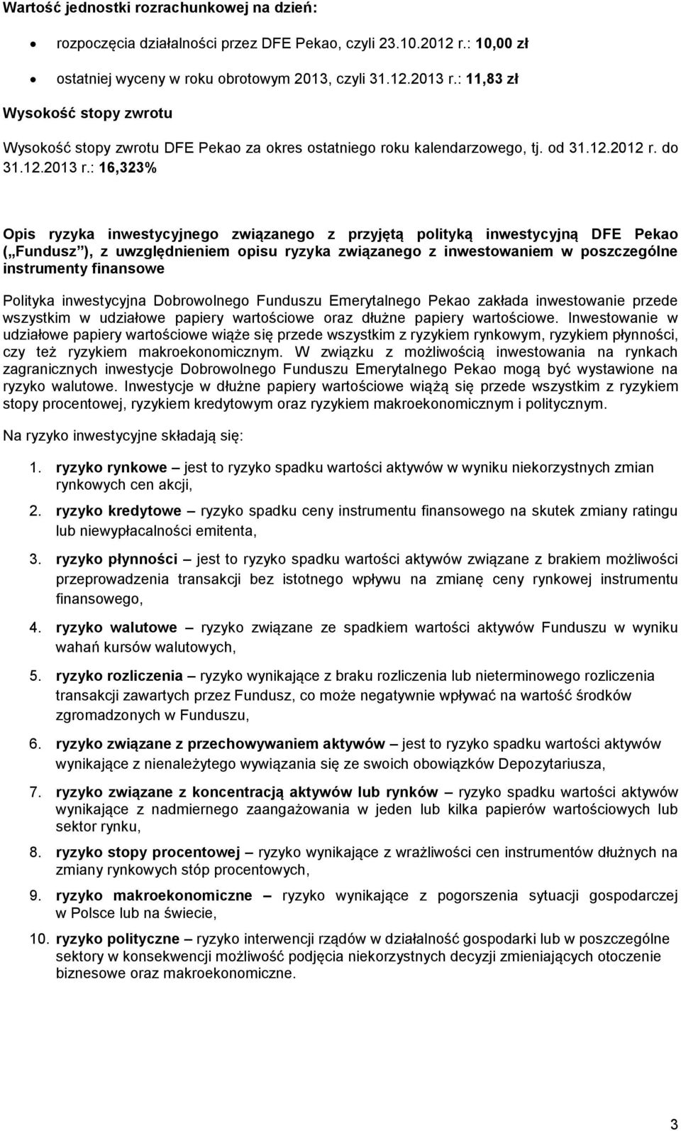 : 16,323% Opis ryzyka inwestycyjnego związanego z przyjętą polityką inwestycyjną DFE Pekao ( Fundusz ), z uwzględnieniem opisu ryzyka związanego z inwestowaniem w poszczególne instrumenty finansowe