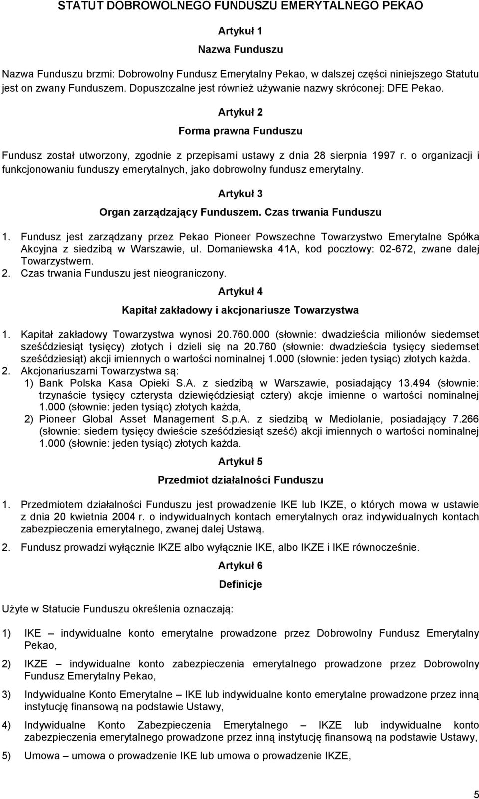 o organizacji i funkcjonowaniu funduszy emerytalnych, jako dobrowolny fundusz emerytalny. Artykuł 3 Organ zarządzający Funduszem. Czas trwania Funduszu 1.