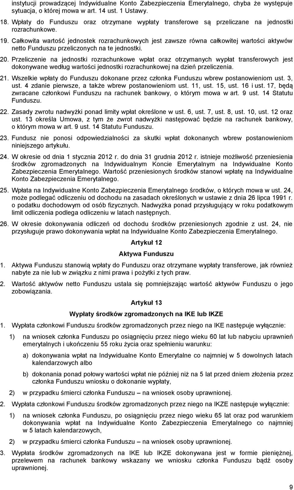 Całkowita wartość jednostek rozrachunkowych jest zawsze równa całkowitej wartości aktywów netto Funduszu przeliczonych na te jednostki. 20.