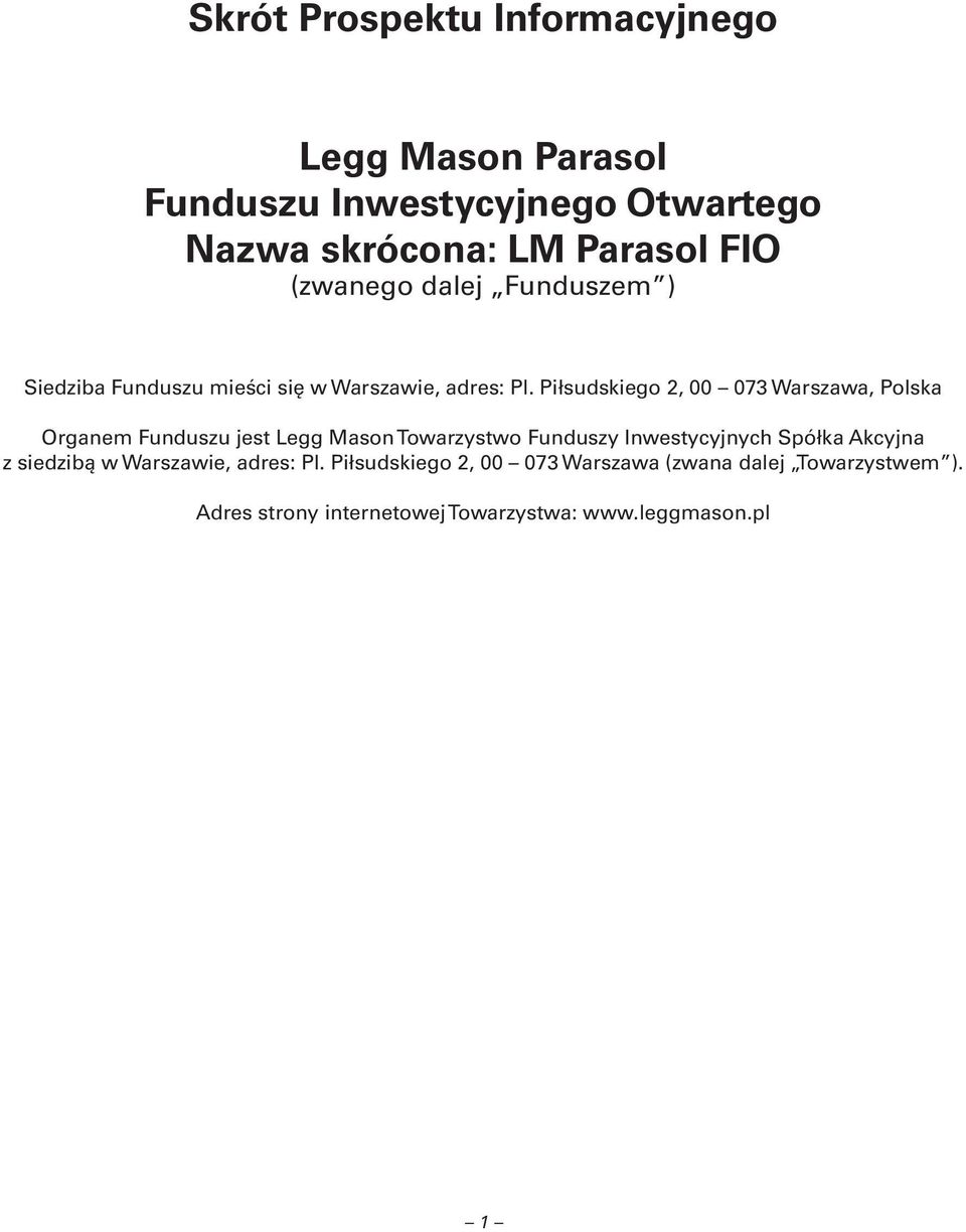 Piłsudskiego 2, 00 073 Warszawa, Polska Organem Funduszu jest Legg Mason Towarzystwo Funduszy Inwestycyjnych Spółka