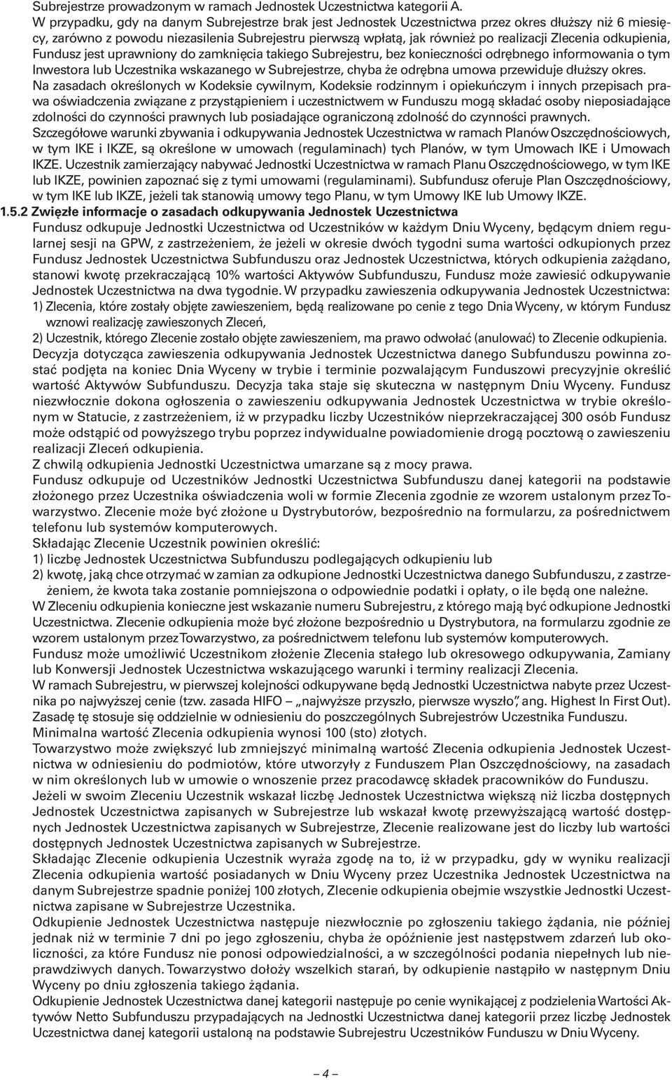 Zlecenia odkupienia, Fundusz jest uprawniony do zamknięcia takiego Subrejestru, bez konieczności odrębnego informowania o tym Inwestora lub Uczestnika wskazanego w Subrejestrze, chyba że odrębna