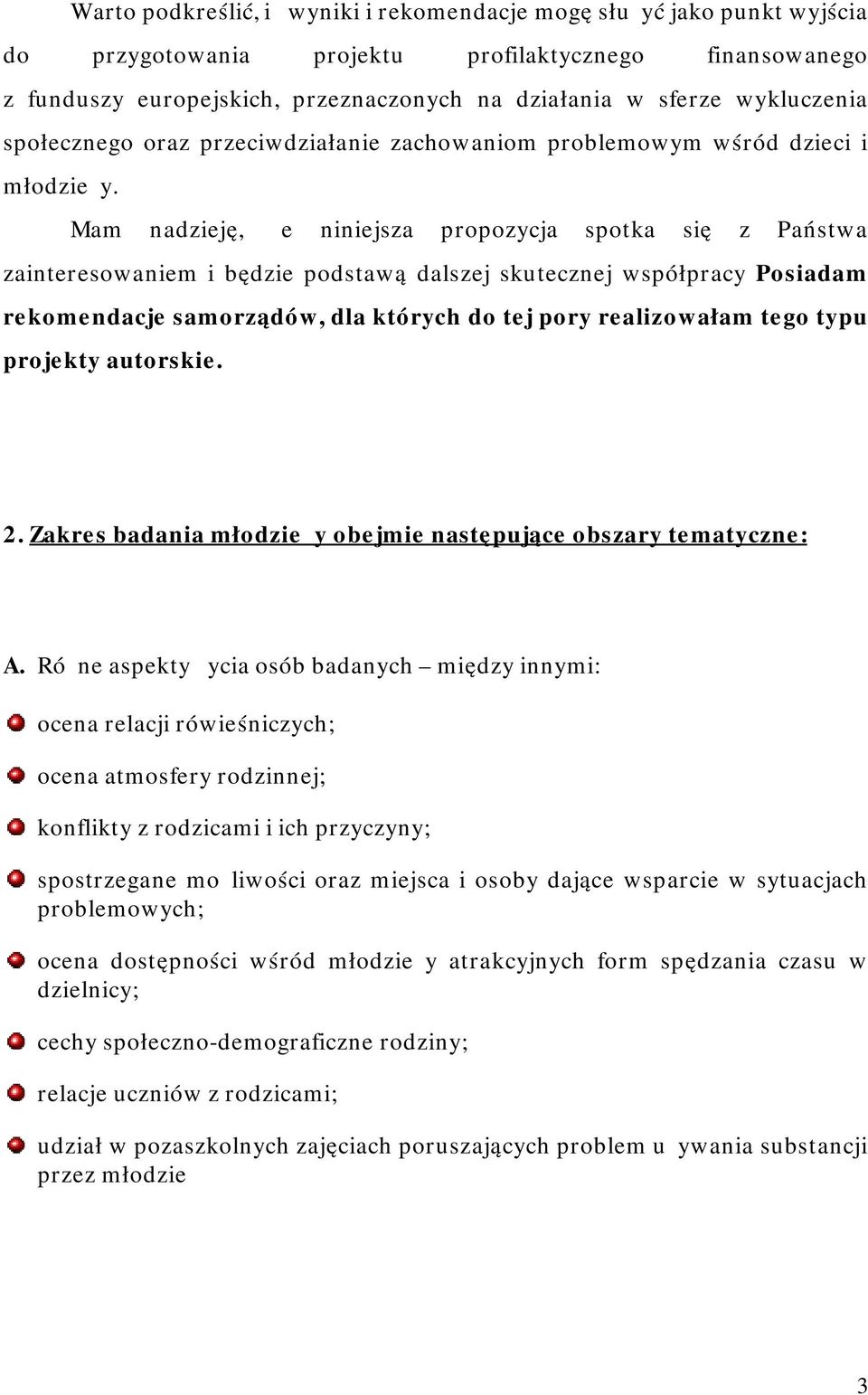 Mam nadzieję, że niniejsza propozycja spotka się z Państwa zainteresowaniem i będzie podstawą dalszej skutecznej współpracy Posiadam rekomendacje samorządów, dla których do tej pory realizowałam tego