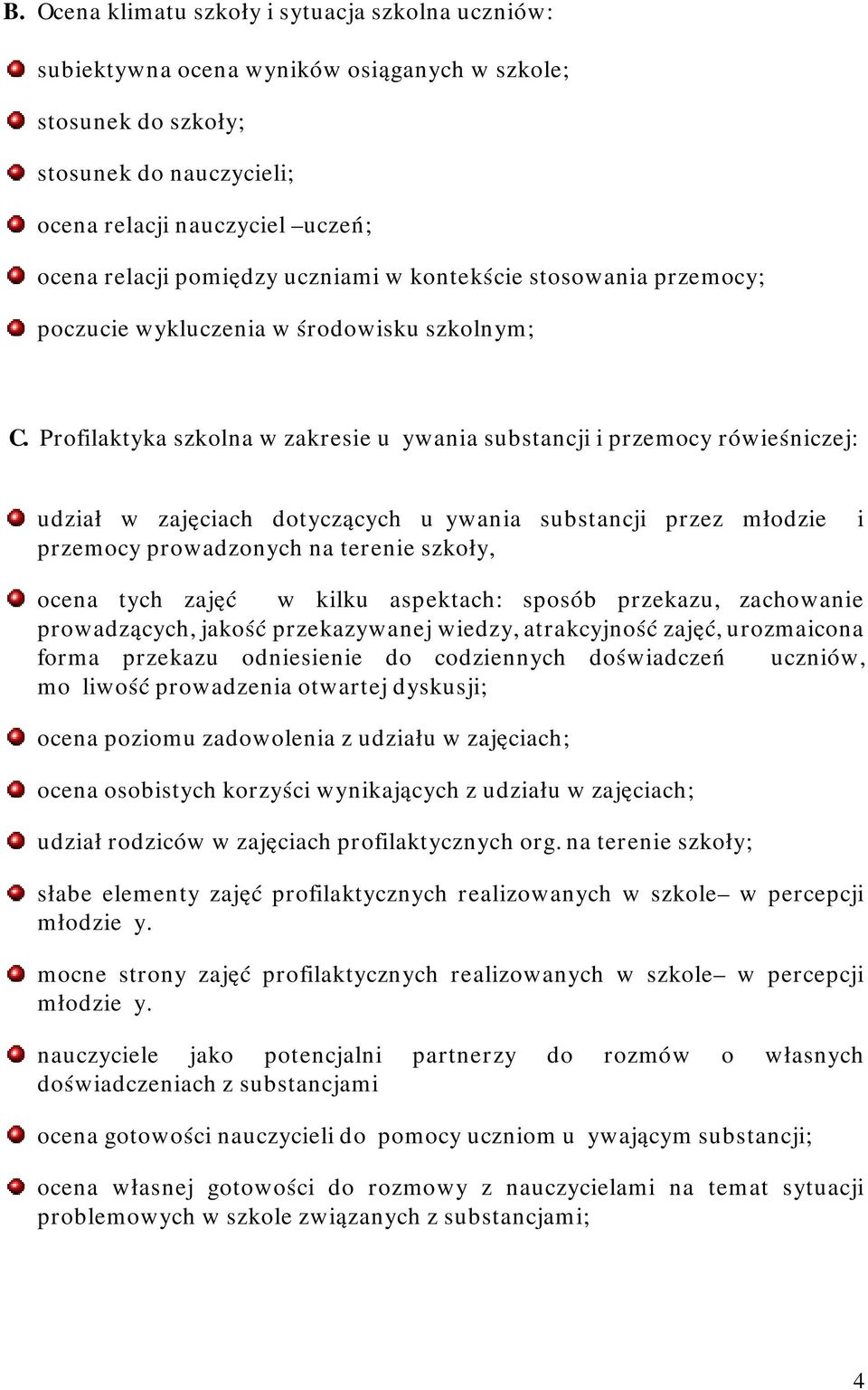 Profilaktyka szkolna w zakresie używania substancji i przemocy rówieśniczej: udział w zajęciach dotyczących używania substancji przez młodzież i przemocy prowadzonych na terenie szkoły, ocena tych