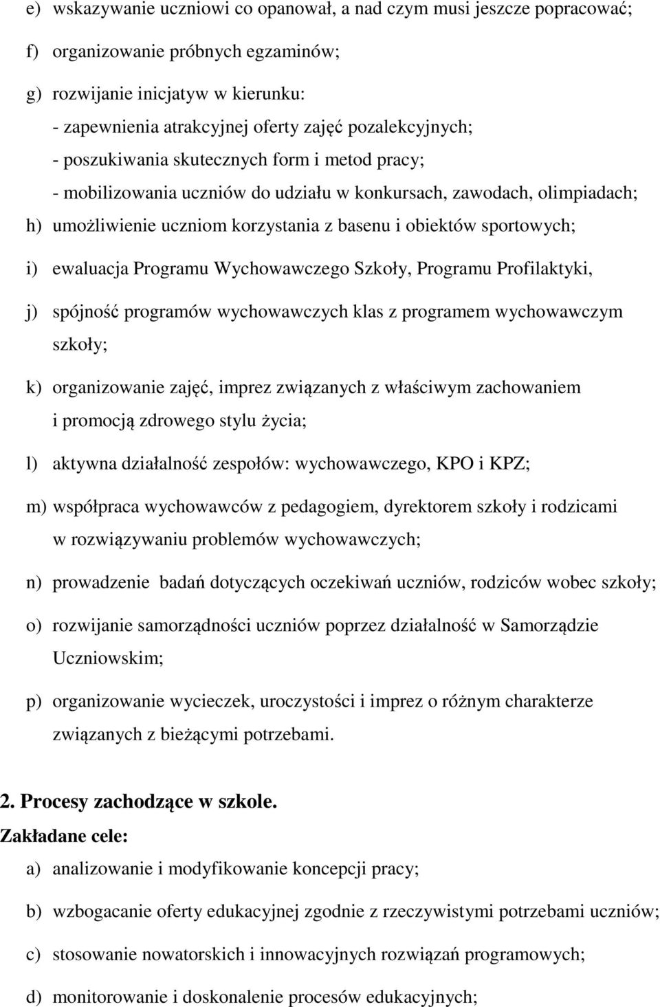 sportowych; i) ewaluacja Programu Wychowawczego Szkoły, Programu Profilaktyki, j) spójność programów wychowawczych klas z programem wychowawczym szkoły; k) organizowanie zajęć, imprez związanych z