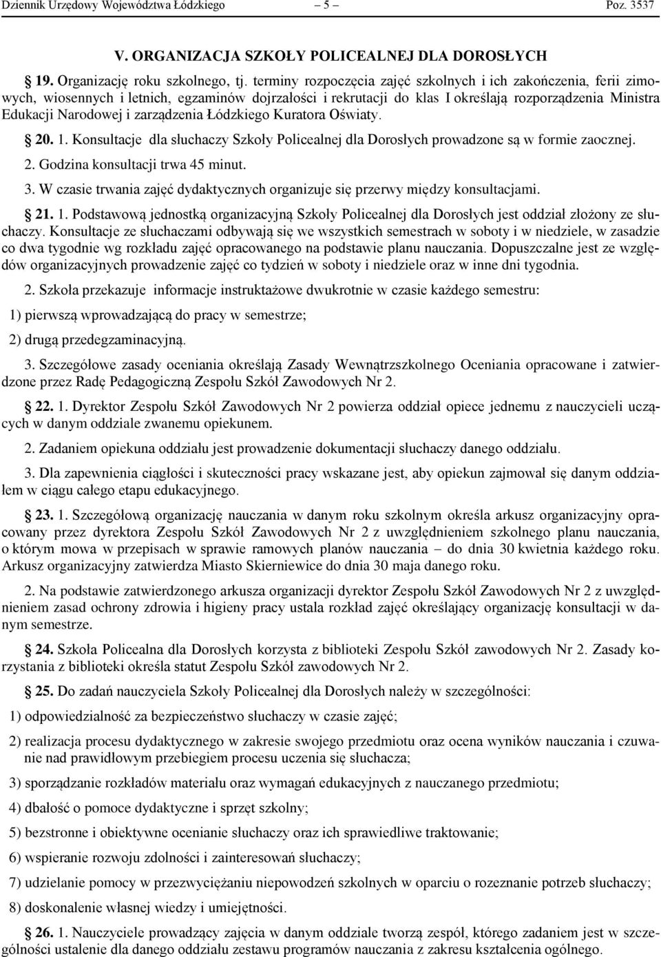 zarządzenia Łódzkiego Kuratora Oświaty. 20. 1. Konsultacje dla słuchaczy Szkoły Policealnej dla Dorosłych prowadzone są w formie zaocznej. 2. Godzina konsultacji trwa 45 minut. 3.