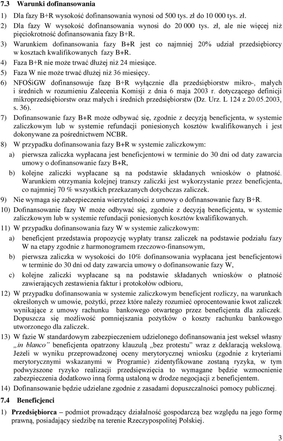 4) Faza B+R nie może trwać dłużej niż 24 miesiące. 5) Faza W nie może trwać dłużej niż 36 miesięcy.