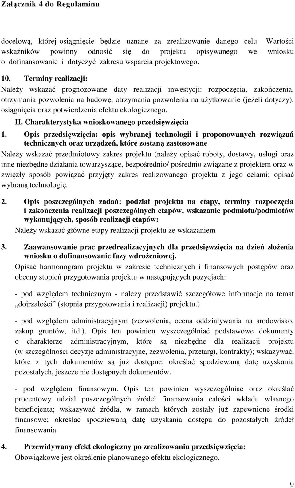 Terminy realizacji: Należy wskazać prognozowane daty realizacji inwestycji: rozpoczęcia, zakończenia, otrzymania pozwolenia na budowę, otrzymania pozwolenia na użytkowanie (jeżeli dotyczy),