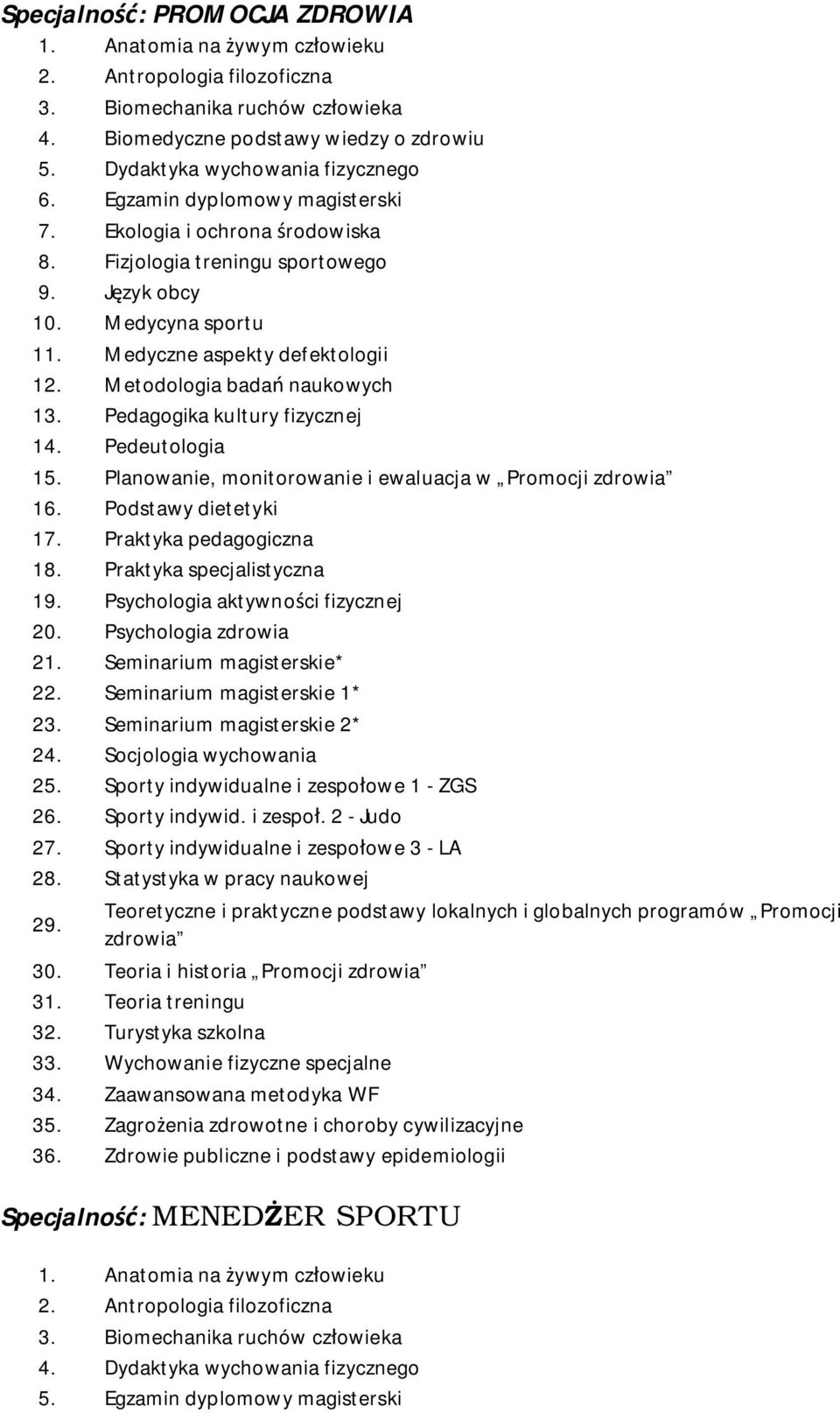 Podstawy dietetyki 17. Praktyka pedagogiczna 18. Praktyka specjalistyczna 19. Psychologia aktywności fizycznej 20. Psychologia zdrowia 21. Seminarium magisterskie* 22. Seminarium magisterskie 1* 23.