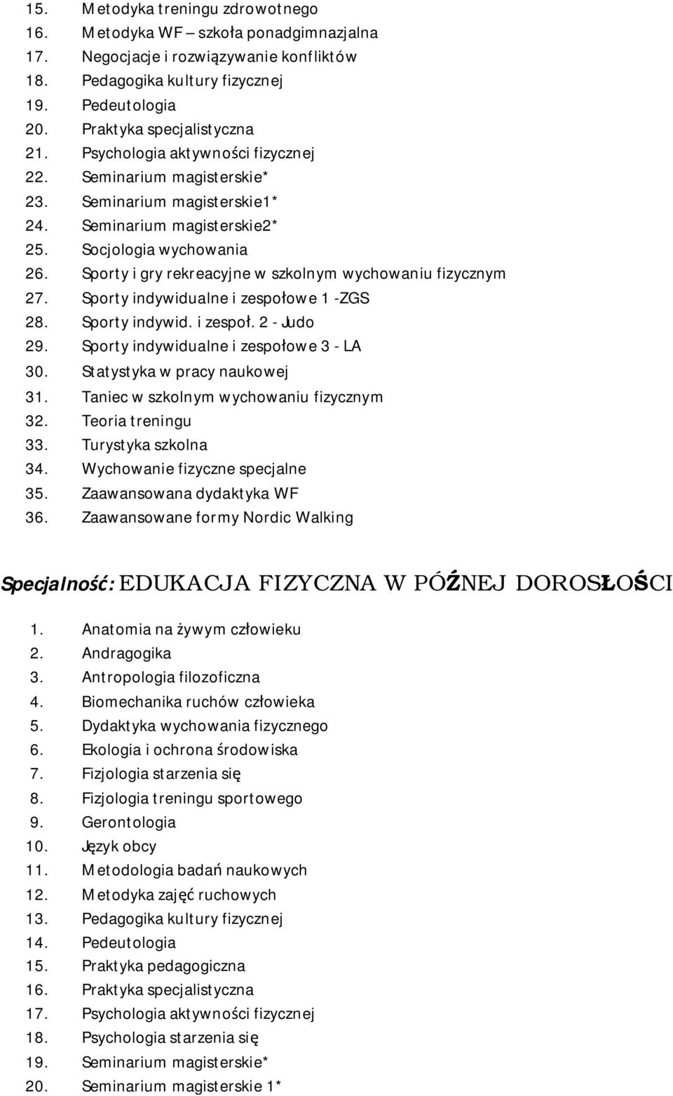 Sporty i gry rekreacyjne w szkolnym wychowaniu fizycznym 27. Sporty indywidualne i zespołowe 1 -ZGS 28. Sporty indywid. i zespoł. 2 - Judo 29. Sporty indywidualne i zespołowe 3 - LA 30.