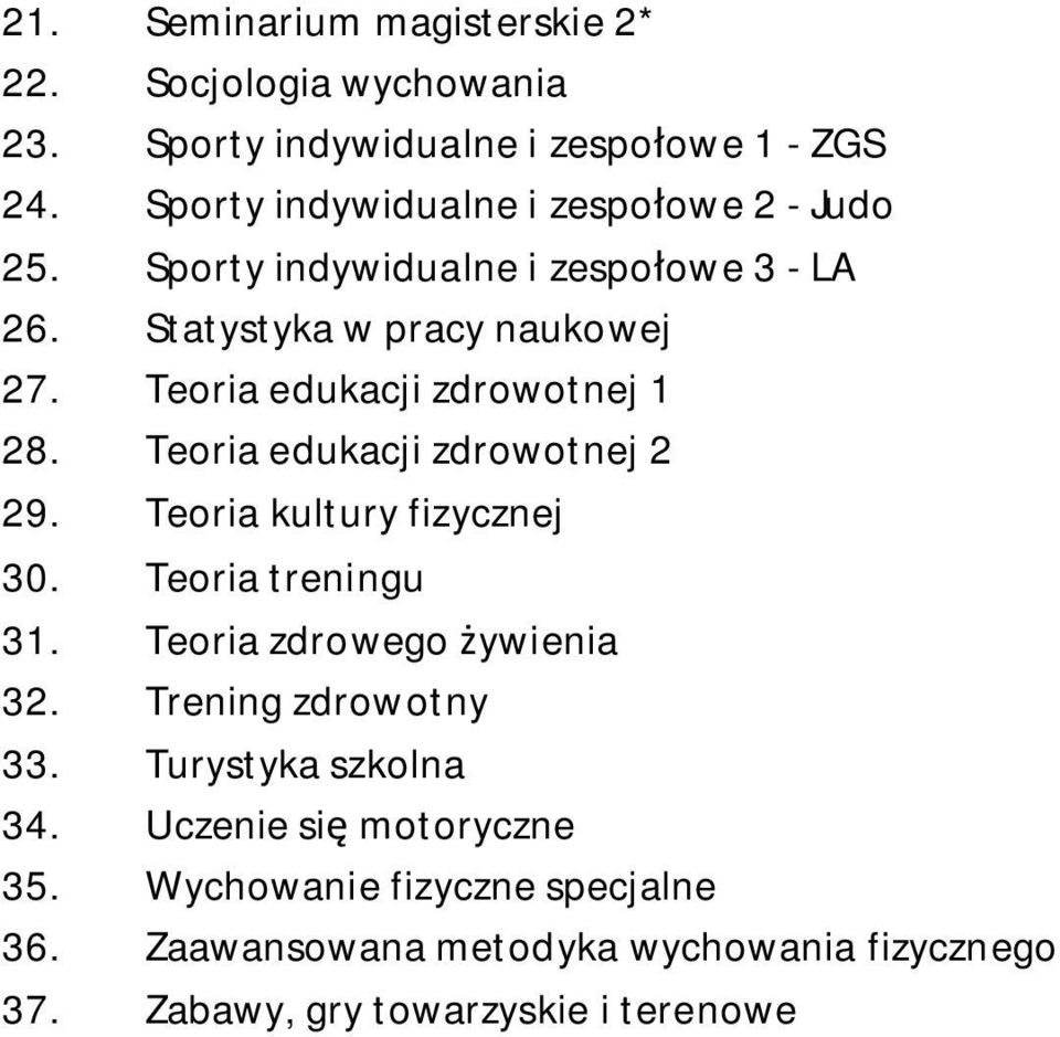 Teoria edukacji zdrowotnej 1 28. Teoria edukacji zdrowotnej 2 29. Teoria kultury fizycznej 30. Teoria treningu 31.