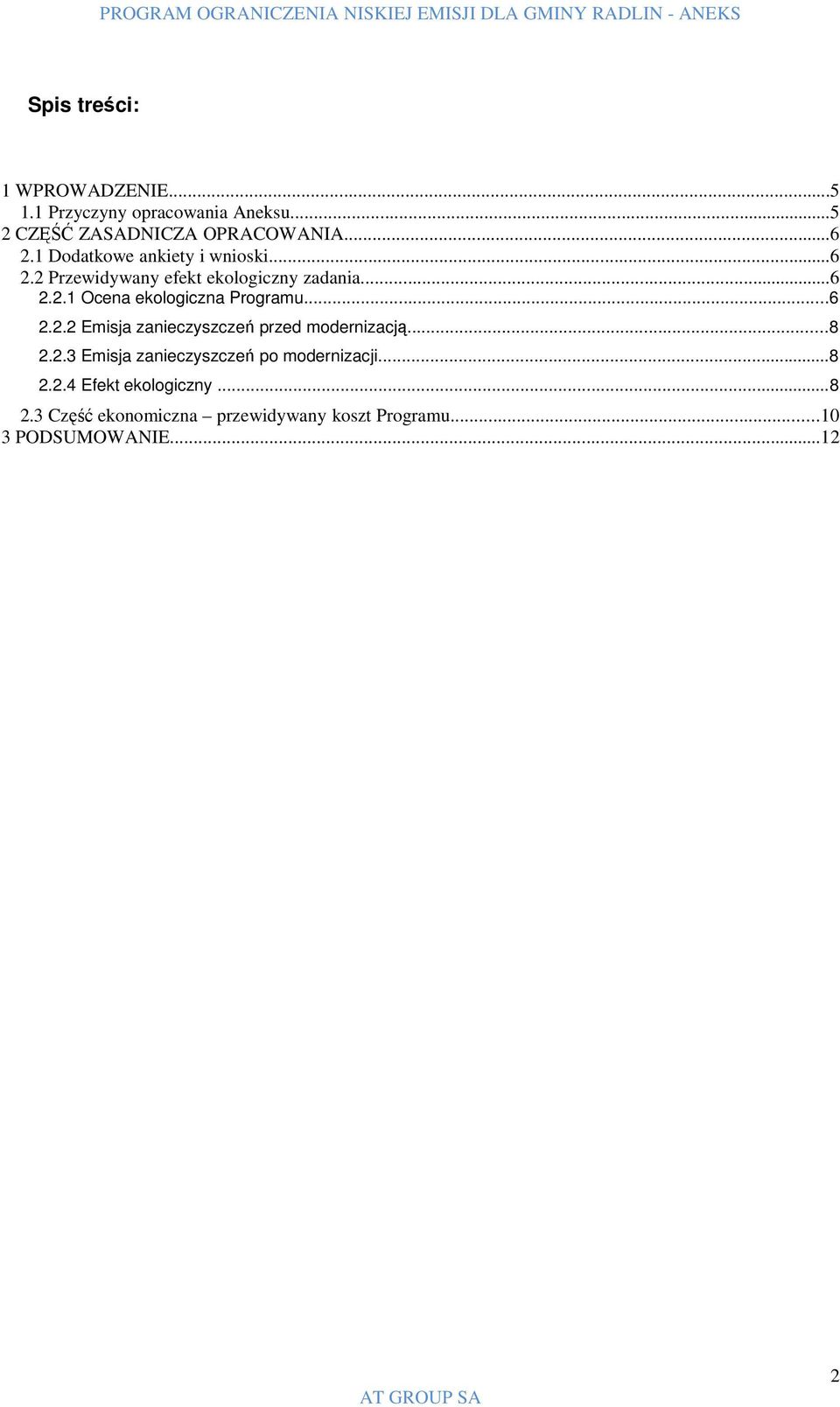..6 2.2.2 Emisja zanieczyszczeń przed modernizacją...8 2.2.3 Emisja zanieczyszczeń po modernizacji...8 2.2.4 Efekt ekologiczny.