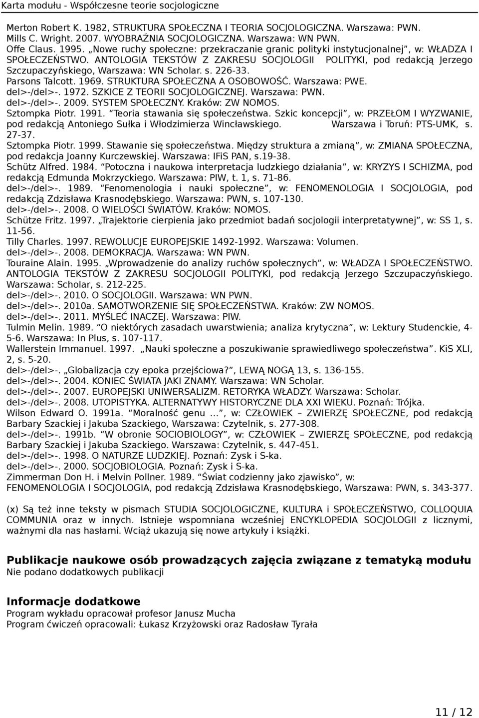 ANTOLOGIA TEKSTÓW Z ZAKRESU SOCJOLOGII POLITYKI, pod redakcją Jerzego Szczupaczyńskiego, Warszawa: WN Scholar. s. 226-33. Parsons Talcott. 1969. STRUKTURA SPOŁECZNA A OSOBOWOŚĆ. Warszawa: PWE.