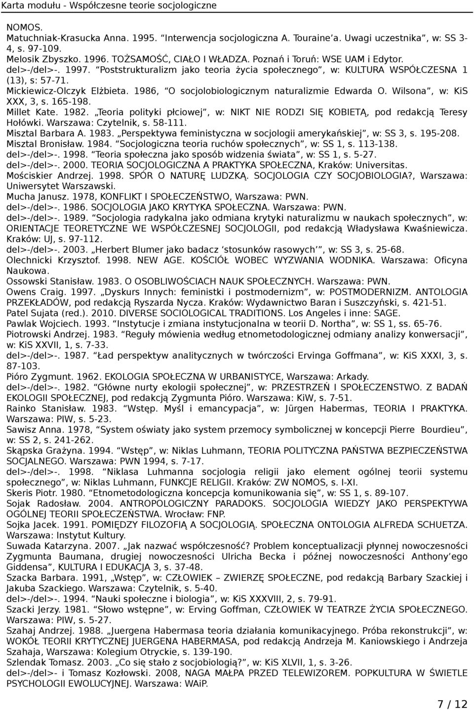 1986, O socjolobiologicznym naturalizmie Edwarda O. Wilsona, w: KiS XXX, 3, s. 165-198. Millet Kate. 1982. Teoria polityki płciowej, w: NIKT NIE RODZI SIĘ KOBIETĄ, pod redakcją Teresy Hołówki.