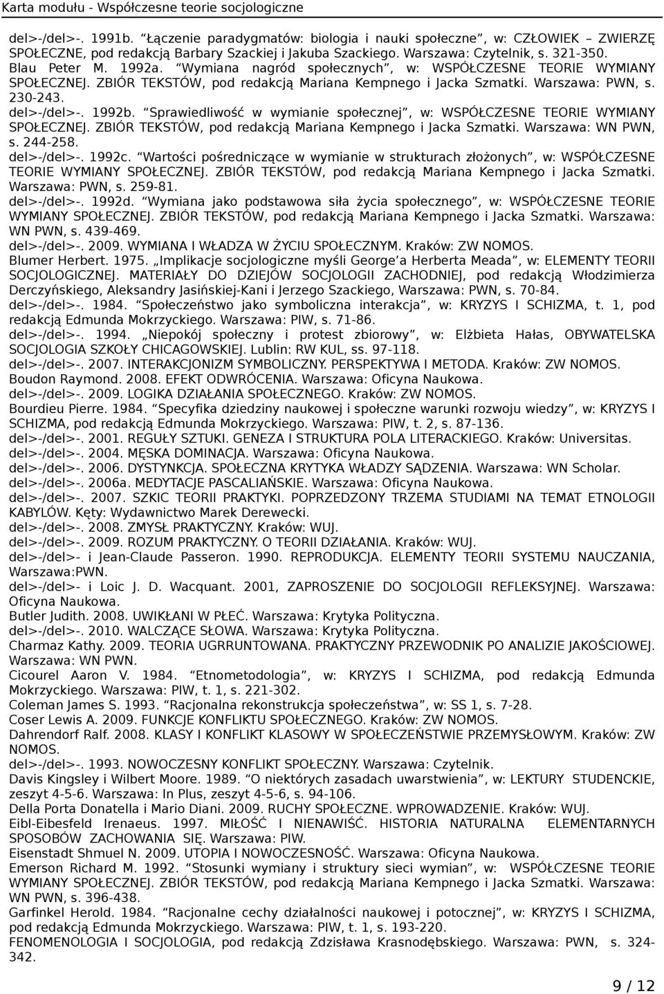 Sprawiedliwość w wymianie społecznej, w: WSPÓŁCZESNE TEORIE WYMIANY SPOŁECZNEJ. ZBIÓR TEKSTÓW, pod redakcją Mariana Kempnego i Jacka Szmatki. Warszawa: WN PWN, s. 244-258. del>-/del>-. 1992c.