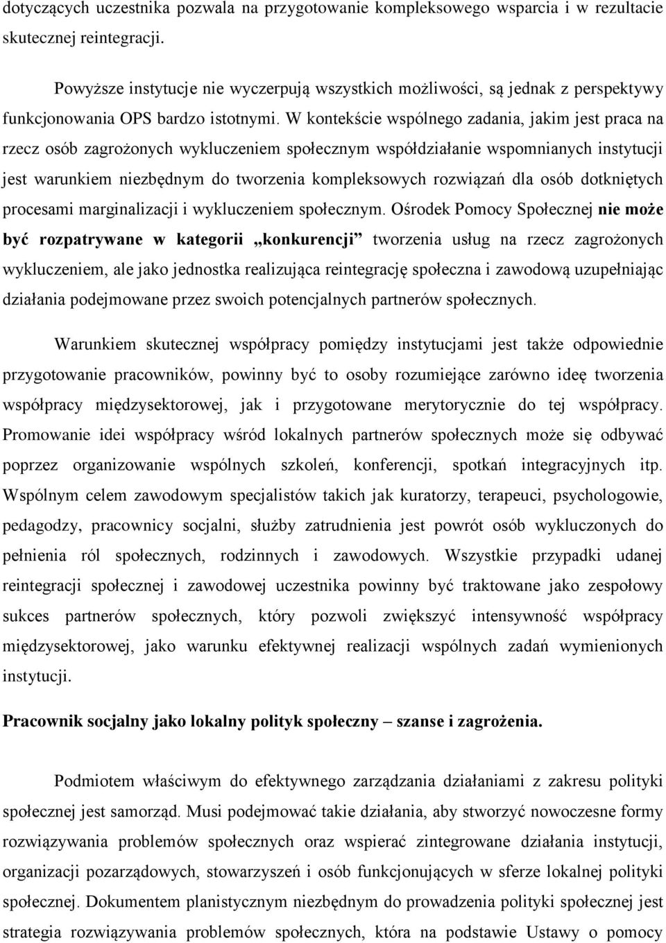 W kontekście wspólnego zadania, jakim jest praca na rzecz osób zagrożonych wykluczeniem społecznym współdziałanie wspomnianych instytucji jest warunkiem niezbędnym do tworzenia kompleksowych