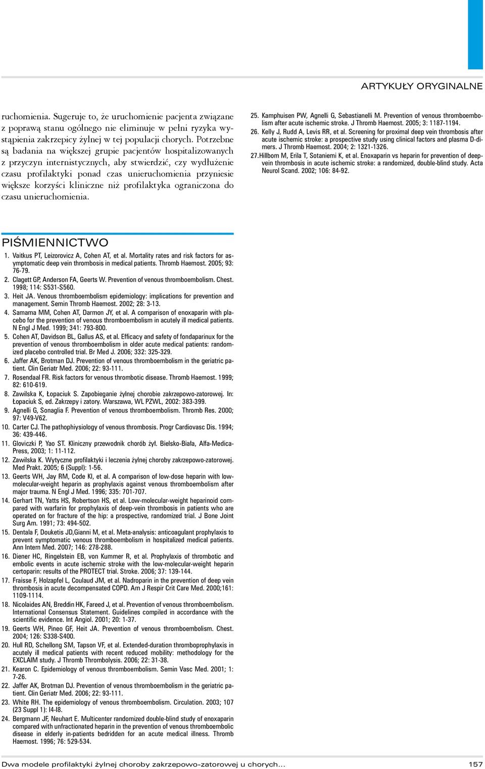 korzyści kliniczne niż profilaktyka ograniczona do czasu unieruchomienia. 25. Kamphuisen PW, Agnelli G, Sebastianelli M. Prevention of venous thromboembolism after acute ischemic stroke.