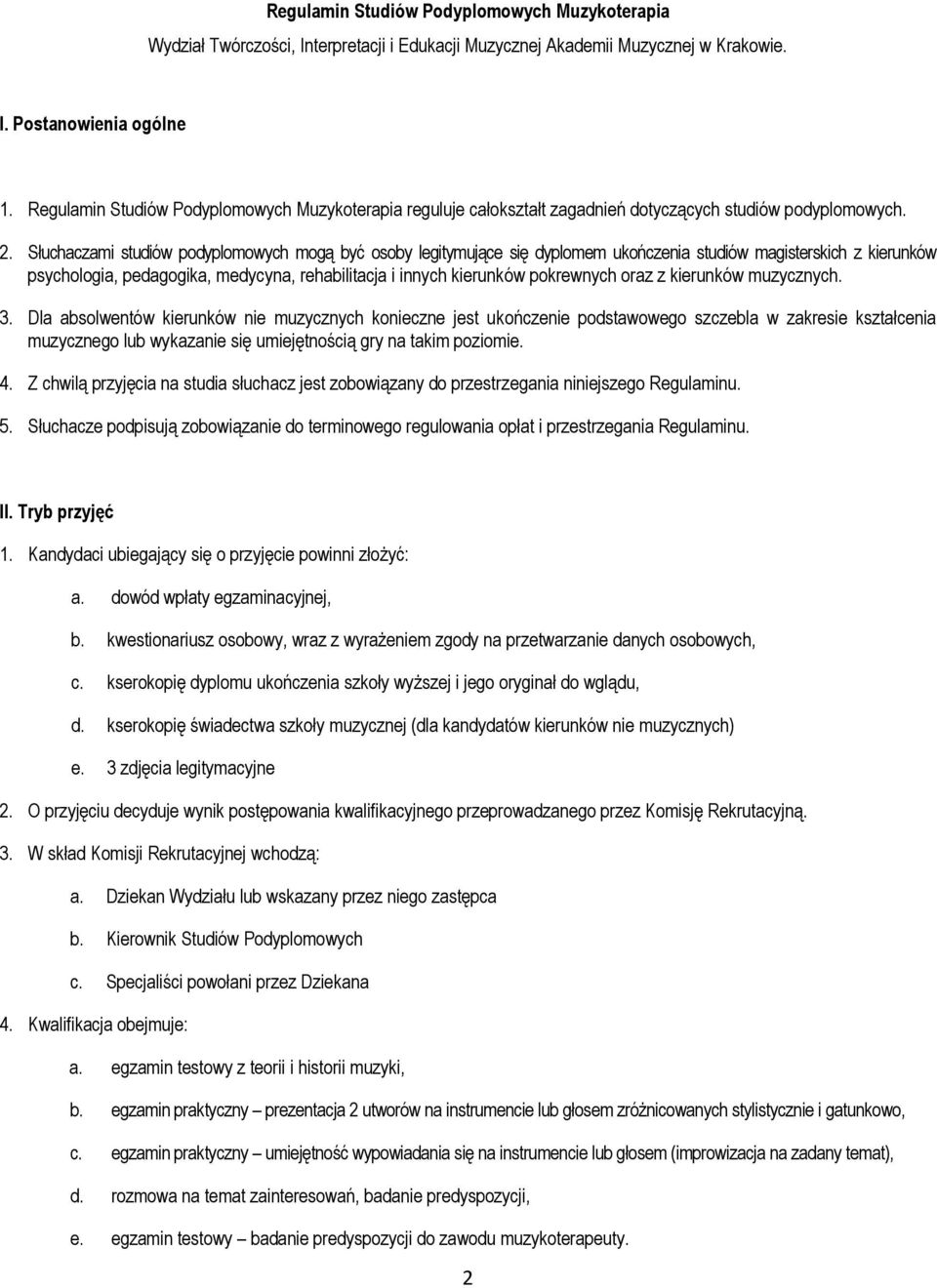 Słuchaczami studiów podyplomowych mogą być osoby legitymujące się dyplomem ukończenia studiów magisterskich z kierunków psychologia, pedagogika, medycyna, rehabilitacja i innych kierunków pokrewnych