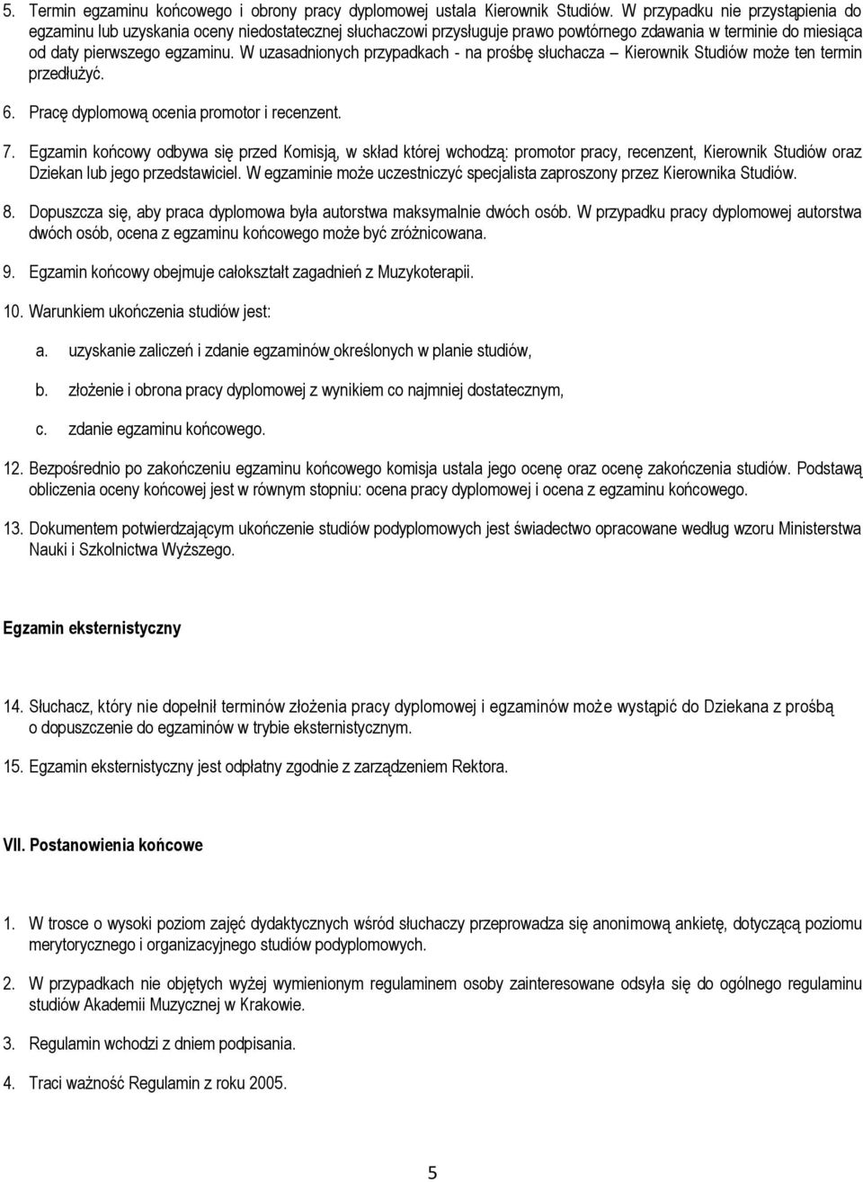 W uzasadnionych przypadkach - na prośbę słuchacza Kierownik Studiów może ten termin przedłużyć. 6. Pracę dyplomową ocenia promotor i recenzent. 7.