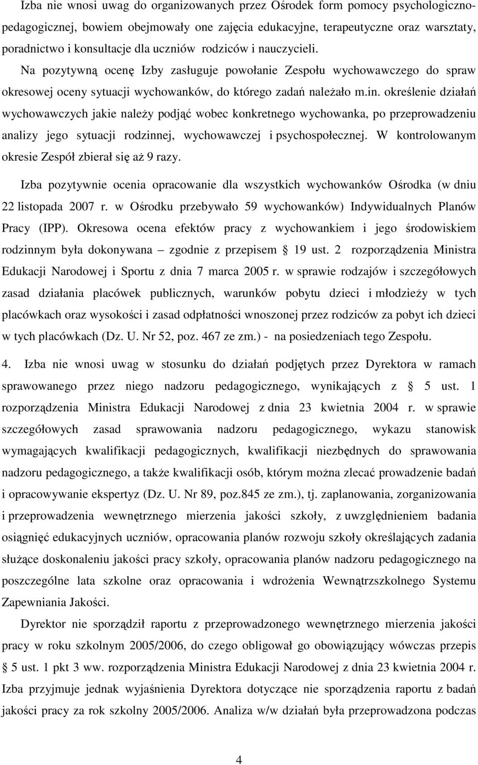 określenie działań wychowawczych jakie naleŝy podjąć wobec konkretnego wychowanka, po przeprowadzeniu analizy jego sytuacji rodzinnej, wychowawczej i psychospołecznej.