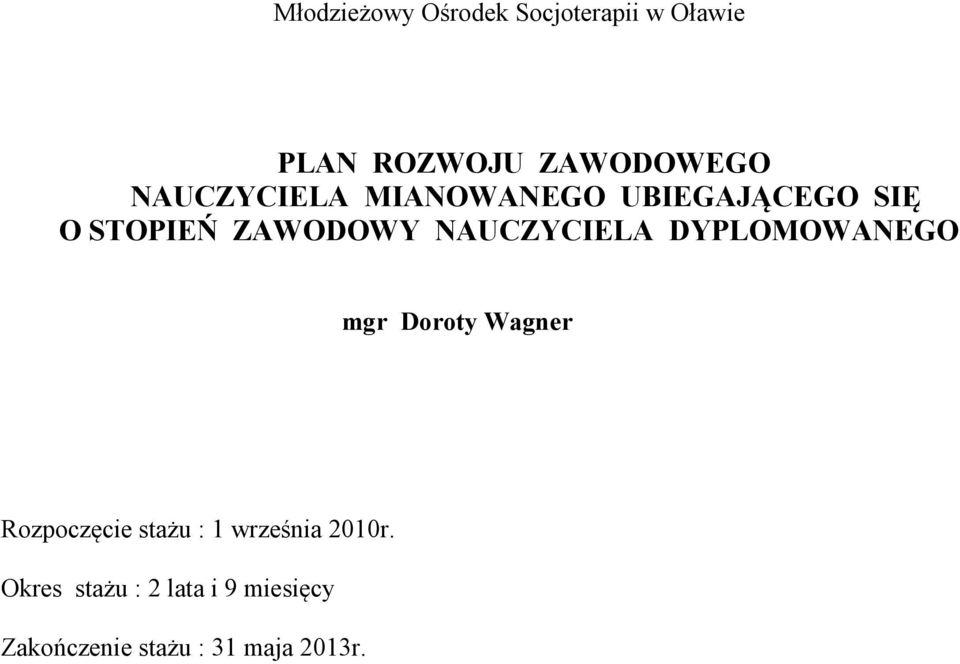 NAUCZYCIELA DYPLOMOWANEGO mgr Doroty Wagner Rozpoczęcie stażu : 1