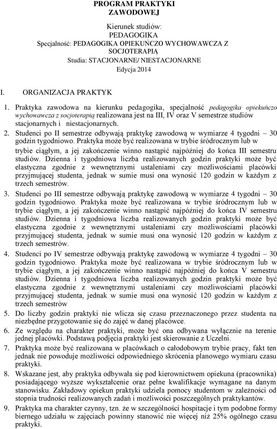 Studenci po II semestrze odbywają praktykę zawodową w wymiarze 4 tygodni 30 godzin tygodniowo.