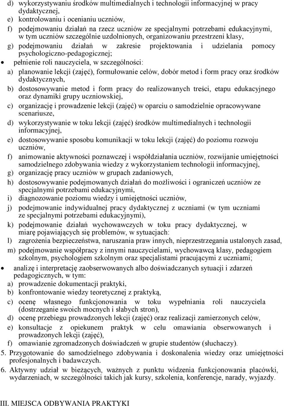 roli nauczyciela, w szczególności: a) planowanie lekcji (zajęć), formułowanie celów, dobór metod i form pracy oraz środków dydaktycznych, b) dostosowywanie metod i form pracy do realizowanych treści,