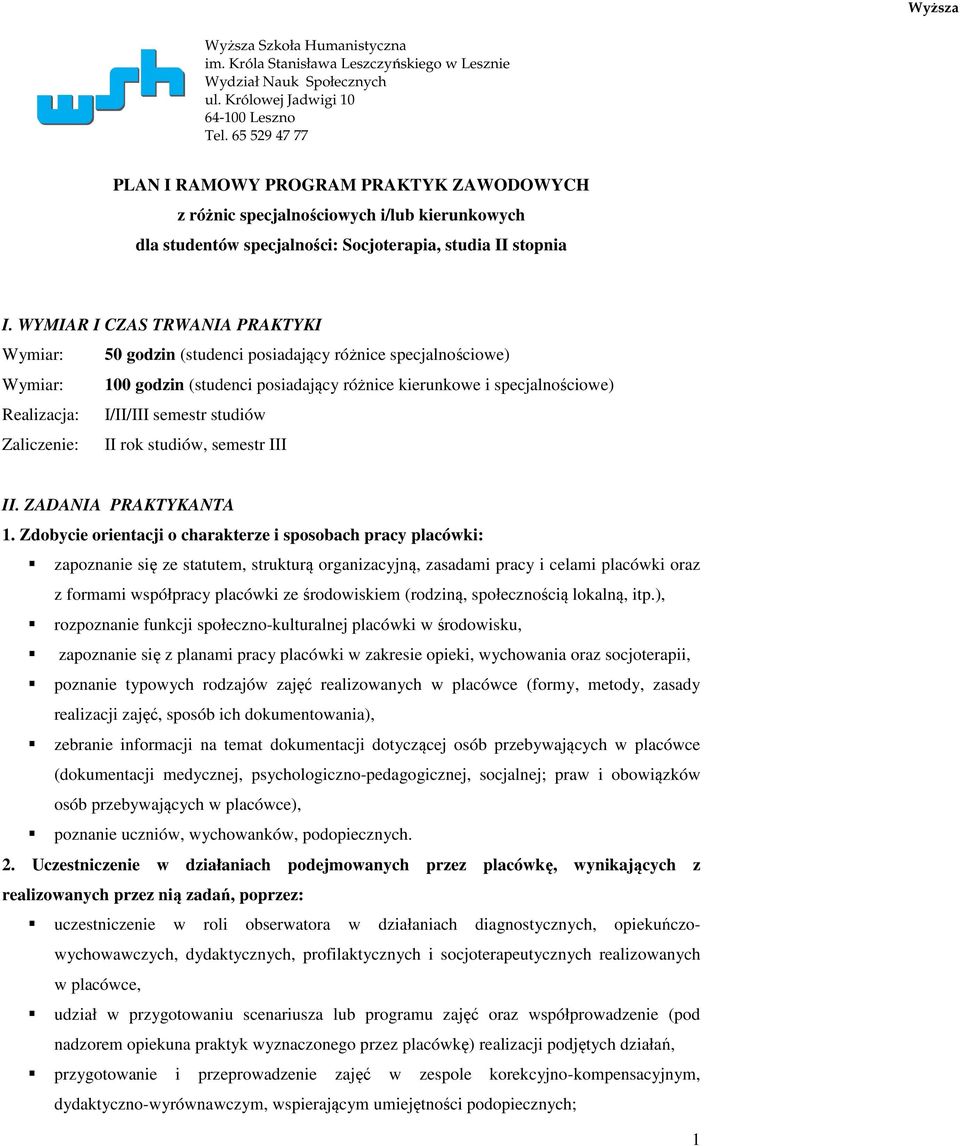 WYMIAR I CZAS TRWANIA PRAKTYKI Wymiar: 50 godzin (studenci posiadający różnice specjalnościowe) Wymiar: 100 godzin (studenci posiadający różnice kierunkowe i specjalnościowe) Realizacja: I/II/III