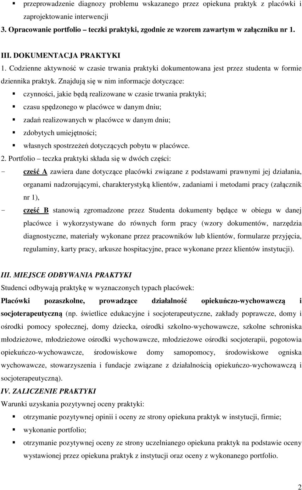 Znajdują się w nim informacje dotyczące: czynności, jakie będą realizowane w czasie trwania praktyki; czasu spędzonego w placówce w danym dniu; zadań realizowanych w placówce w danym dniu; zdobytych